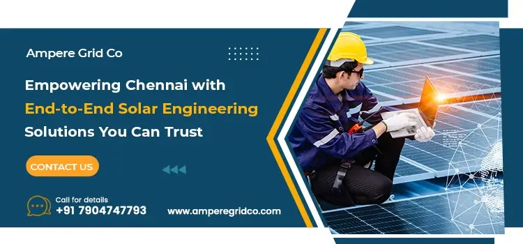 Transforming Chennai’s Energy Landscape: Ampere Grid Co’s Expertise in Solar Engineering
