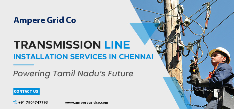 Transmission Line Installation Services in Chennai Powering Tamil Nadu Future